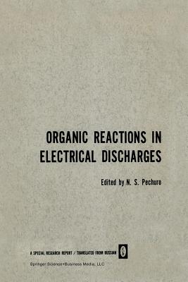 Organic Reactions in Electrical Discharges - Pechuro, N S (Editor)