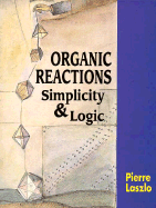 Organic Reactions: Simplicity and Logic - Laszlo, Pierre, Professor