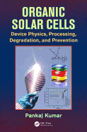 Organic Solar Cells: Device Physics, Processing, Degradation, and Prevention