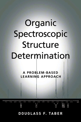 Organic Spectroscopic Structure Determination: A Problem-Based Learning Approach - Taber, Douglass F