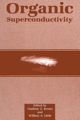 Organic Superconductivity - Kresin, Vladimir Z (Editor), and Little, William A (Editor)