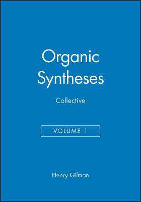 Organic Syntheses, Collective Volume 1 - Gilman, Henry (Editor), and Blatt, A H (Editor)