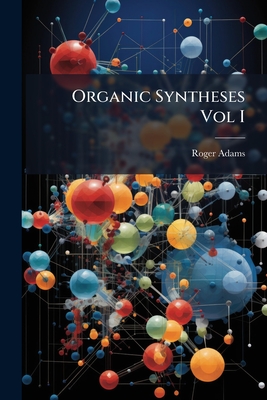 Organic Syntheses Vol I - Adams, Roger
