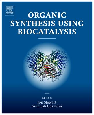 Organic Synthesis Using Biocatalysis - Goswami, Animesh (Editor), and Stewart, Jon D. (Editor)