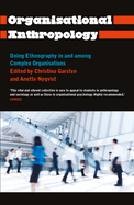 Organisational Anthropology: Doing Ethnography in and Among Complex Organisations