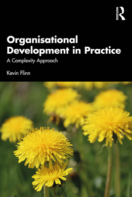 Organisational Development in Practice: A Complexity Approach - Flinn, Kevin