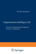 Organisations-Intelligenz IQ: Innovatives Informationsmanagement Fur Das 21. Jahrhundert