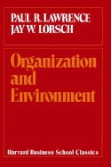 Organization and Environment: Managing Differentiation and Integration - Lawrence, Paul R, and Lorsch, Jay W, and Brown, Theodore E