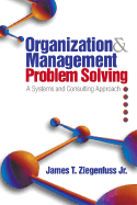 Organization and Management Problem Solving: A Systems and Consulting Approach