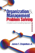 Organization and Management Problem Solving: A Systems and Consulting Approach
