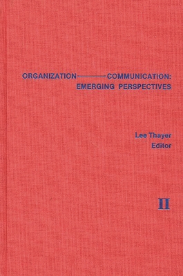 Organization-Communication: Emerging Perspectives, Volume 2 - Thayer, Lee (Editor)