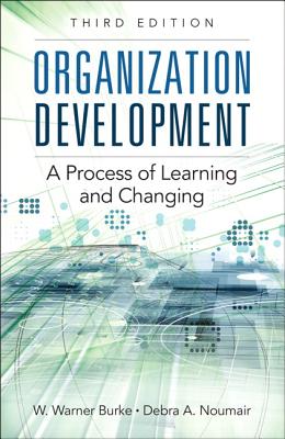 Organization Development: A Process of Learning and Changing - Burke, W Warner, and Noumair, Debra A