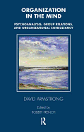 Organization in the Mind: Psychoanalysis, Group Relations and Organizational Consultancy