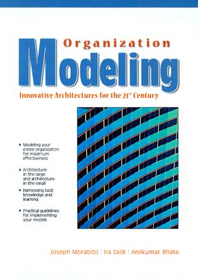 Organization Modeling: Innovative Architectures for the 21st Century - Morabito, Joseph, and Sack, Ira, and Bhate, Anilkumar