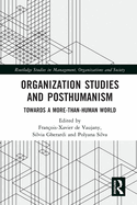 Organization Studies and Posthumanism: Towards a More-Than-Human World