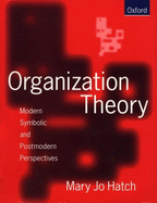 Organization Theory: Modern, Symbolic, and Postmodern Perspectives