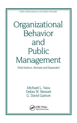 Organizational Behavior and Public Management, Revised and Expanded - Vasu, Michael L (Editor), and Stewart, Debra W (Editor), and Garson, G David (Editor)