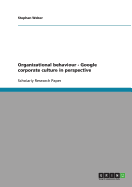 Organizational Behaviour. Google Corporate Culture in Perspective