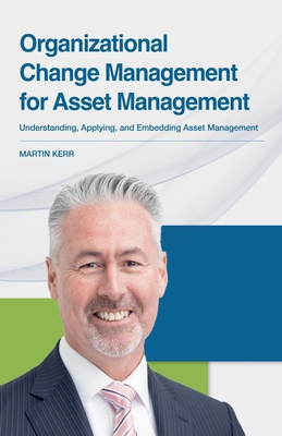 Organizational Change Management for Asset Management - Kerr, Martin