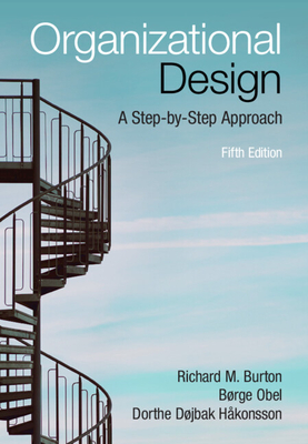 Organizational Design: A Step-By-Step Approach - Burton, Richard M, and Obel, B�rge, and H�konsson, Dorthe D�jbak