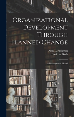 Organizational Development Through Planned Change: A Development Model - Kolb, David a, and Frohman, Alan L