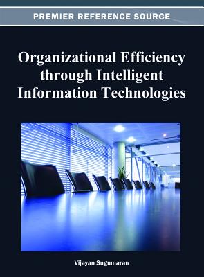 Organizational Efficiency through Intelligent Information Technologies - Sugumaran, Vijayan (Editor)