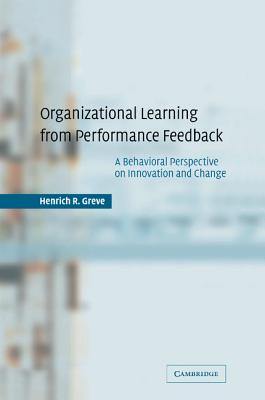 Organizational Learning from Performance Feedback - Greve, Henrich R