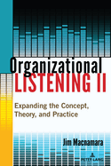 Organizational Listening II: Expanding the Concept, Theory, and Practice