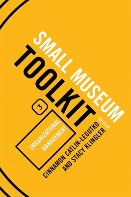 Organizational Management: Small Museum Toolkit, Book Three - Beatty, Bob (Preface by), and Nicholson, Claudia J (Contributions by), and Murphy, Patricia Anne (Contributions by)