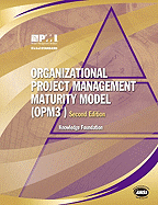Organizational Project Management Maturity Model (OPM3): Knowledge Foundation