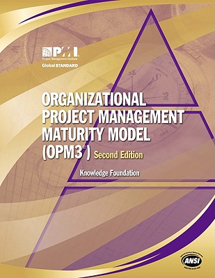 Organizational Project Management Maturity Model (OPM3): Knowledge Foundation - Project Management Institute (Creator)