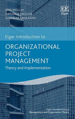 Organizational Project Management: Theory and Implementation - M�ller, Ralf, and Drouin, Nathalie, and Sankaran, Shankar