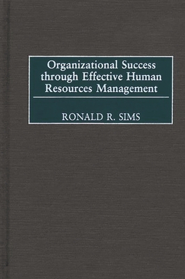 Organizational Success through Effective Human Resources Management - Sims, Ronald