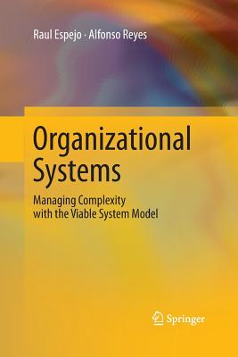 Organizational Systems: Managing Complexity with the Viable System Model - Espejo, Raul, and Reyes, Alfonso