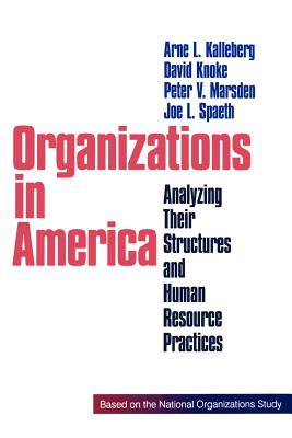 Organizations in America: Analysing Their Structures and Human Resource Practices - Kalleberg, Arne L, Professor (Editor), and Knoke, David (Editor), and Marsden, Peter V (Editor)