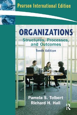 Organizations: Structures, Processes and Outcomes: International Edition - Tolbert, Pamela S, and Hall, Richard