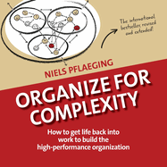 Organize for Complexity: How to Get Life Back Into Work to Build the High-Performance Organization