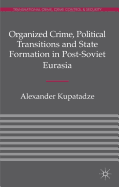 Organized Crime, Political Transitions and State Formation in Post-Soviet Eurasia