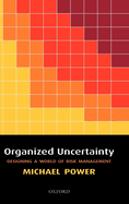 Organized Uncertainty: Designing a World of Risk Management
