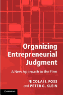 Organizing Entrepreneurial Judgment: A New Approach to the Firm