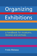 Organizing Exhibitions: A handbook for museums, libraries and archives