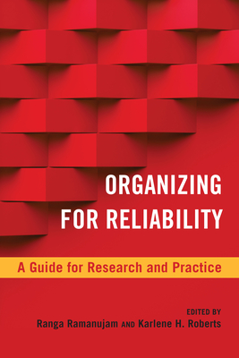 Organizing for Reliability: A Guide for Research and Practice - Ramanujam, Ranga (Editor), and Roberts, Karlene H, Professor (Editor)