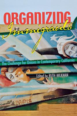 Organizing Immigrants - Milkman, Ruth (Editor)
