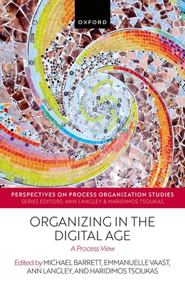 Organizing in the Digital Age: A Process View - Tsoukas, Haridimos (Editor), and Langley, Ann (Editor)