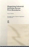 Organizing Industrial Activities Across Firm Boundaries