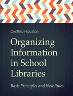 Organizing Information in School LIbraries: Basic Principles and New Rules