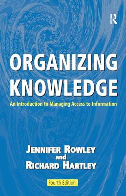 Organizing Knowledge: An Introduction to Managing Access to Information - Rowley, Jennifer