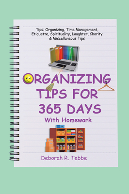 Organizing Tips for 365 Days: With Homework - Tebbe, Deborah R