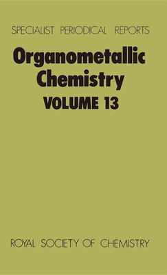 Organometallic Chemistry: Volume 13 - Abel, E W, Prof. (Editor), and Stone, F G a (Editor)