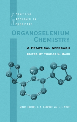 Organoselenium Chemistry: A Practical Approach - Back, Thomas G (Editor)